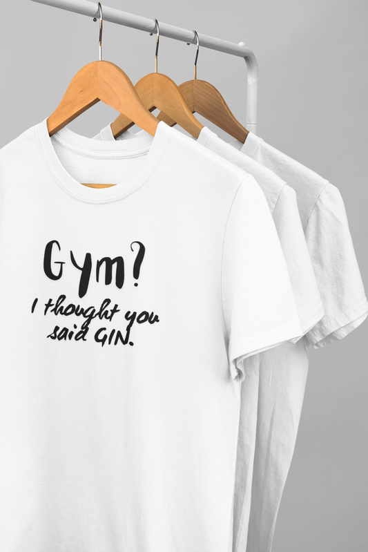 Gym? I Thought You Said Gin" Funny T-Shirt